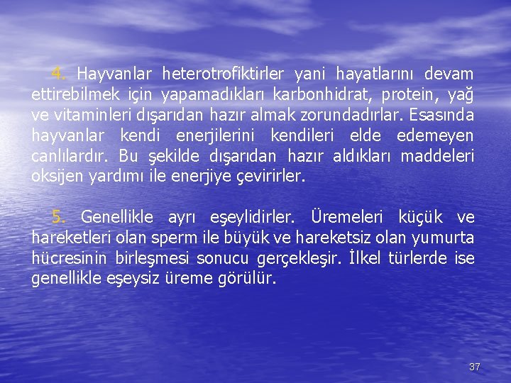 4. Hayvanlar heterotrofiktirler yani hayatlarını devam ettirebilmek için yapamadıkları karbonhidrat, protein, yağ ve vitaminleri