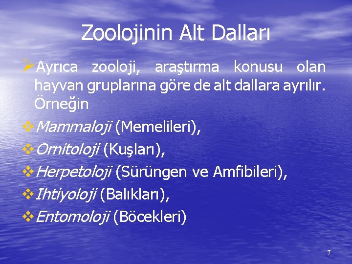 Zoolojinin Alt Dalları ØAyrıca zooloji, araştırma konusu olan hayvan gruplarına göre de alt dallara