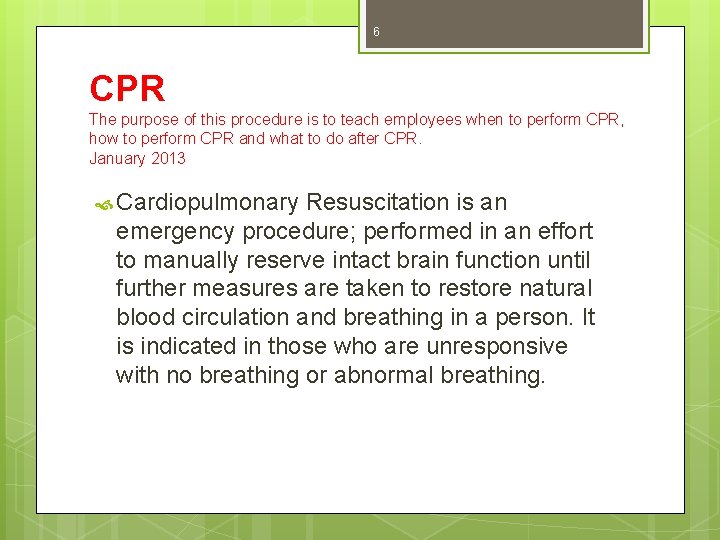 6 CPR The purpose of this procedure is to teach employees when to perform