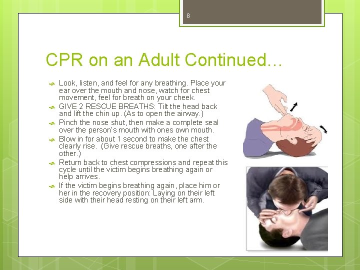 8 CPR on an Adult Continued… Look, listen, and feel for any breathing. Place