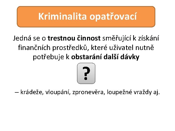 Kriminalita opatřovací Jedná se o trestnou činnost směřující k získání finančních prostředků, které uživatel