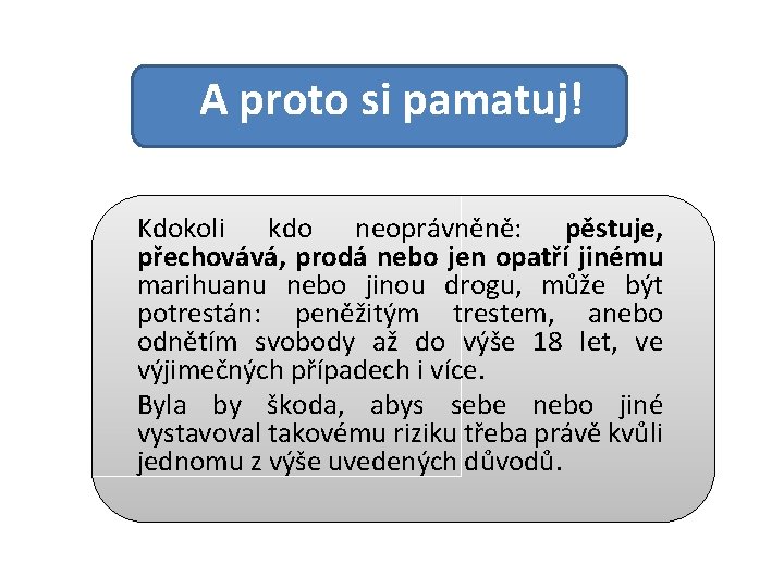 A proto si pamatuj! Kdokoli kdo neoprávněně: pěstuje, přechovává, prodá nebo jen opatří jinému