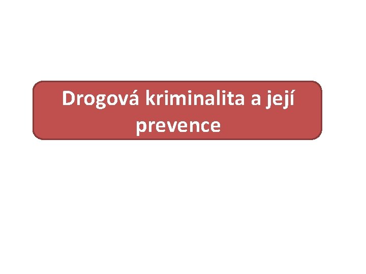 Drogová kriminalita a její prevence 