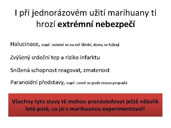 I při jednorázovém užití marihuany ti hrozí extrémní nebezpečí Halucinace, např. ostatní se na