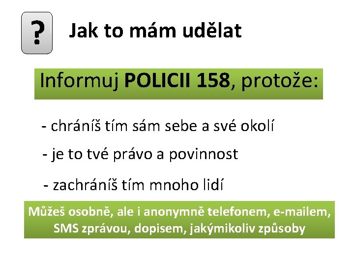 ? Jak to to mám udělat? Informuj POLICII 158, protože: - chráníš tím sám