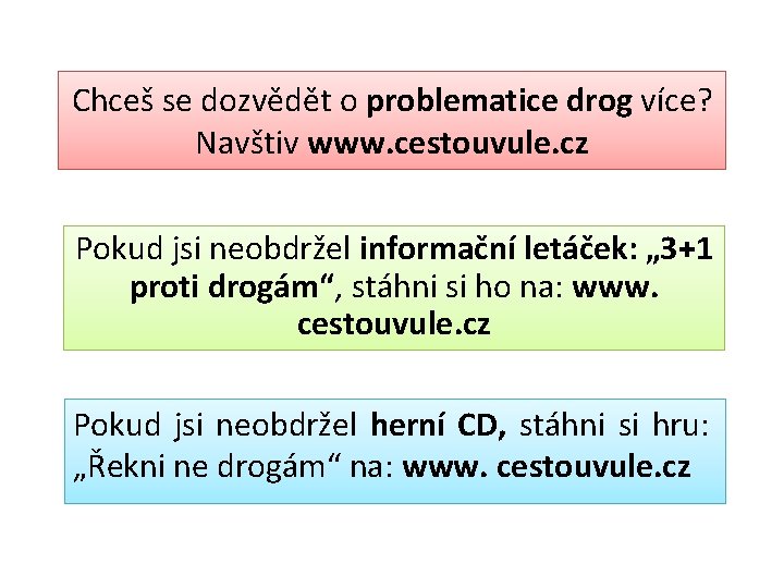 Chceš se dozvědět o problematice drog více? Navštiv www. cestouvule. cz Pokud jsi neobdržel