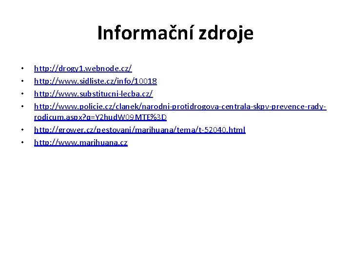 Informační zdroje • • • http: //drogy 1. webnode. cz/ http: //www. sidliste. cz/info/10018