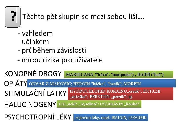 ? Těchto pět skupin se mezi sebou liší…. - vzhledem - účinkem - průběhem