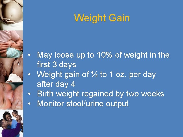 Weight Gain • May loose up to 10% of weight in the first 3