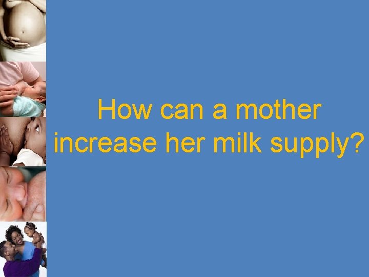 How can a mother increase her milk supply? 