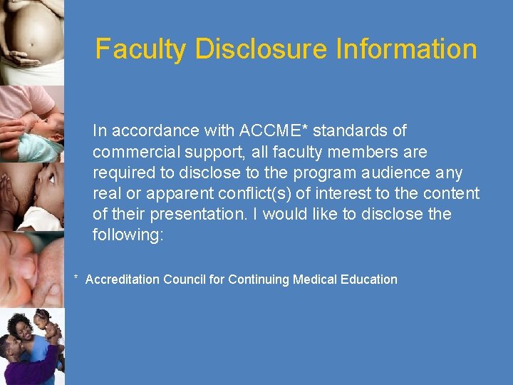 Faculty Disclosure Information In accordance with ACCME* standards of commercial support, all faculty members