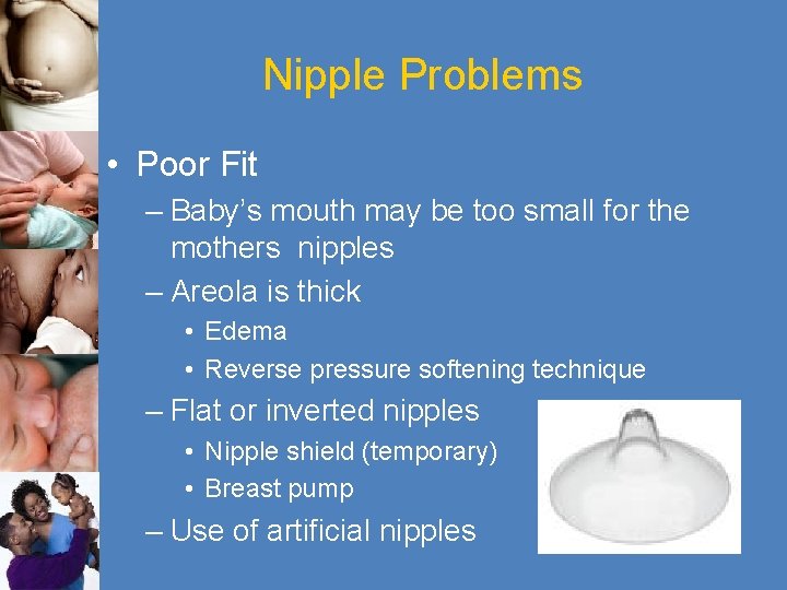 Nipple Problems • Poor Fit – Baby’s mouth may be too small for the