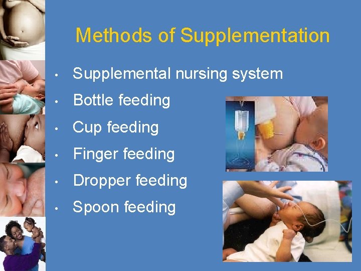 Methods of Supplementation • Supplemental nursing system • Bottle feeding • Cup feeding •