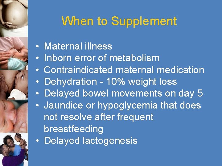 When to Supplement • • • Maternal illness Inborn error of metabolism Contraindicated maternal