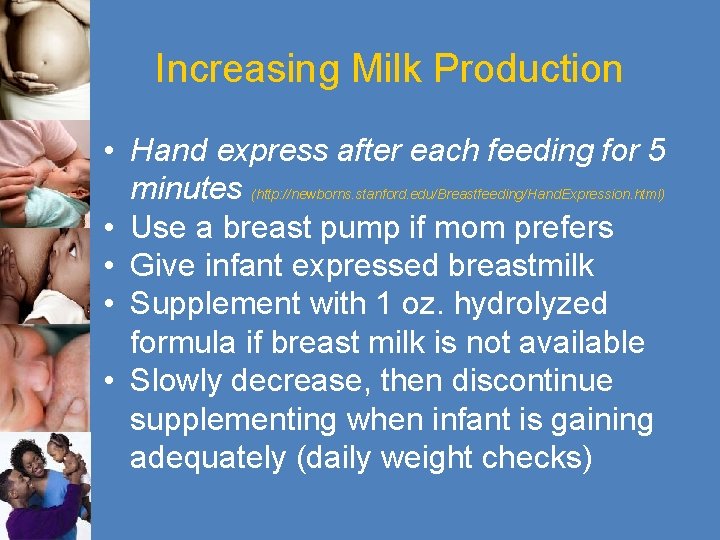 Increasing Milk Production • Hand express after each feeding for 5 minutes (http: //newborns.