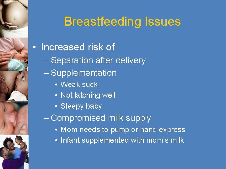 Breastfeeding Issues • Increased risk of – Separation after delivery – Supplementation • Weak