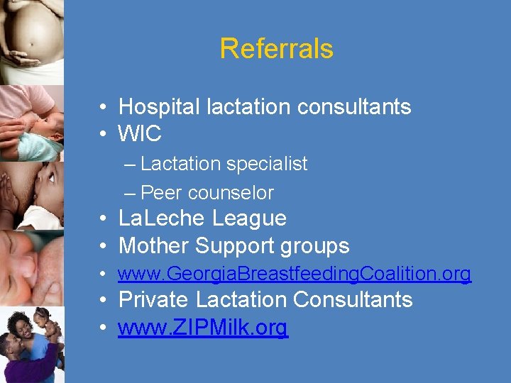 Referrals • Hospital lactation consultants • WIC – Lactation specialist – Peer counselor •