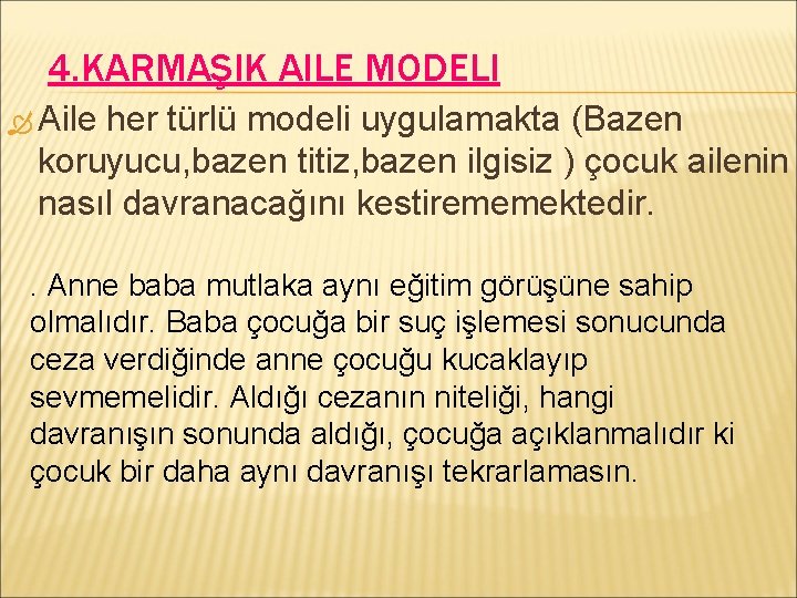 4. KARMAŞIK AILE MODELI Aile her türlü modeli uygulamakta (Bazen koruyucu, bazen titiz, bazen