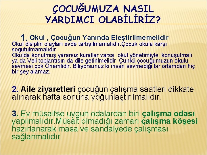 ÇOCUĞUMUZA NASIL YARDIMCI OLABİLİRİZ? 1. Okul , Çocuğun Yanında Eleştirilmemelidir Okul disiplin olayları evde