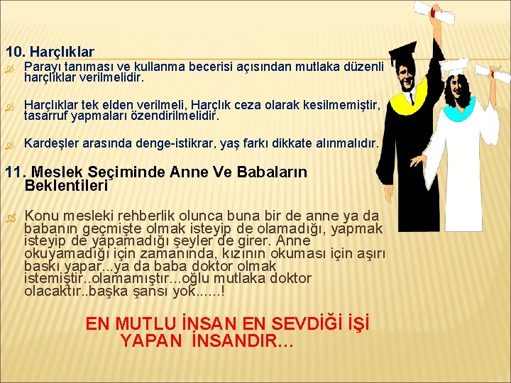 10. Harçlıklar Parayı tanıması ve kullanma becerisi açısından mutlaka düzenli harçlıklar verilmelidir. Harçlıklar tek