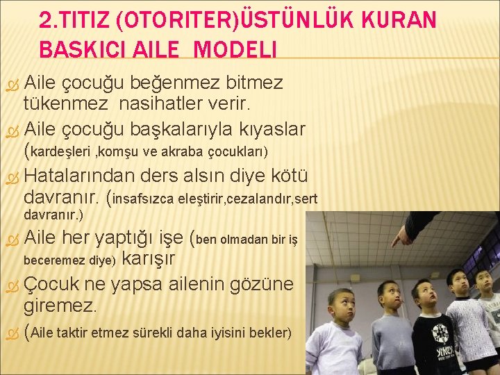 2. TITIZ (OTORITER)ÜSTÜNLÜK KURAN BASKICI AILE MODELI Aile çocuğu beğenmez bitmez tükenmez nasihatler verir.