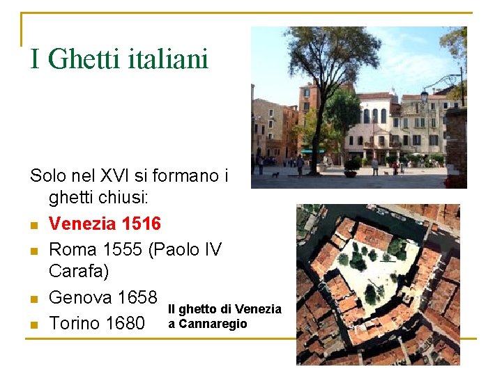 I Ghetti italiani Solo nel XVI si formano i ghetti chiusi: n Venezia 1516