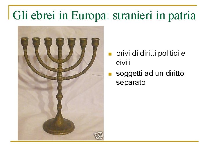 Gli ebrei in Europa: stranieri in patria n n privi di diritti politici e