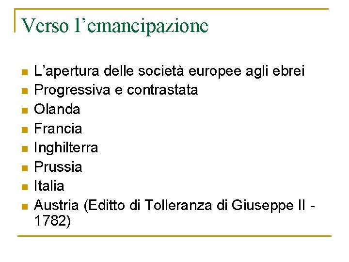 Verso l’emancipazione n n n n L’apertura delle società europee agli ebrei Progressiva e