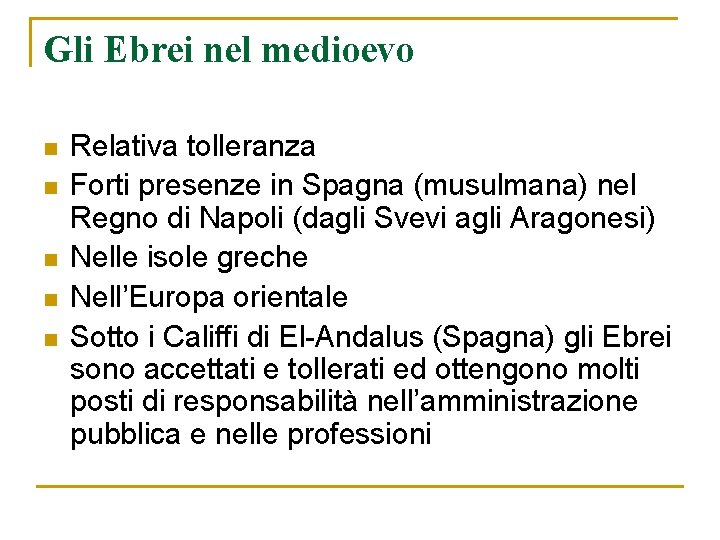 Gli Ebrei nel medioevo n n n Relativa tolleranza Forti presenze in Spagna (musulmana)