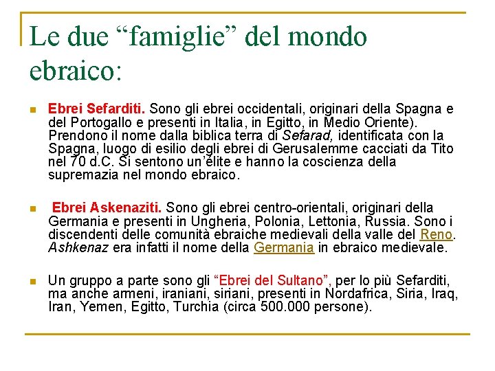 Le due “famiglie” del mondo ebraico: n Ebrei Sefarditi. Sono gli ebrei occidentali, originari