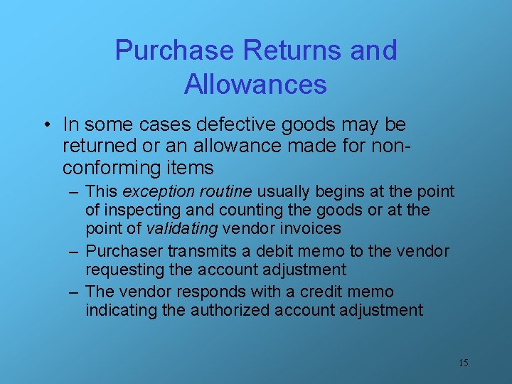 Purchase Returns and Allowances • In some cases defective goods may be returned or