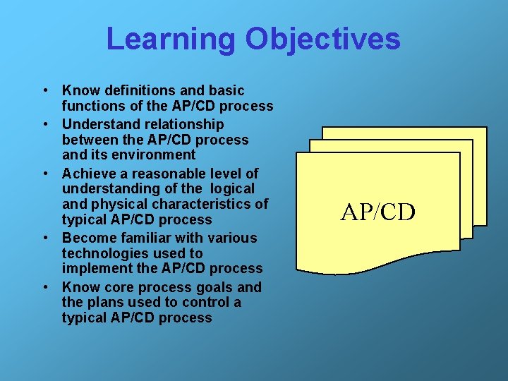 Learning Objectives • Know definitions and basic functions of the AP/CD process • Understand