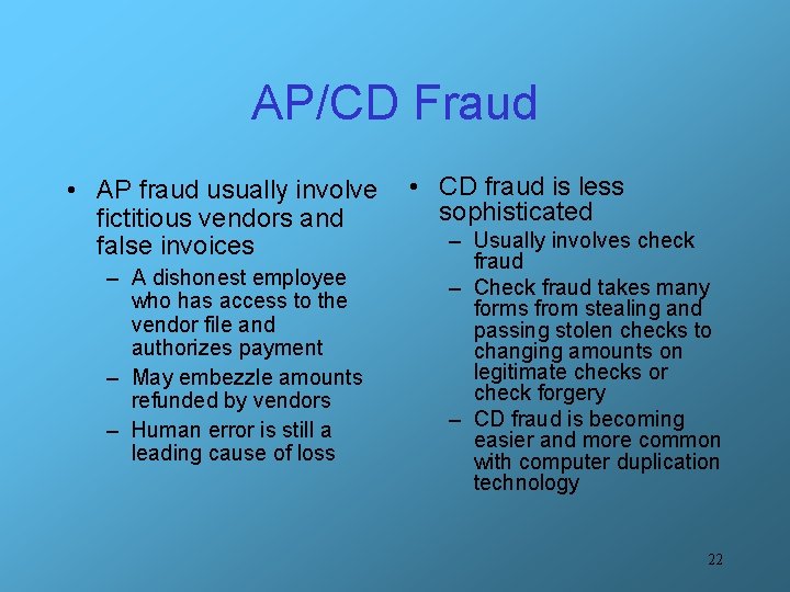 AP/CD Fraud • AP fraud usually involve fictitious vendors and false invoices – A