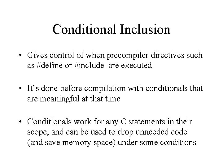 Conditional Inclusion • Gives control of when precompiler directives such as #define or #include