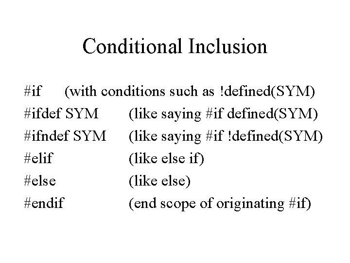 Conditional Inclusion #if (with conditions such as !defined(SYM) #ifdef SYM (like saying #if defined(SYM)