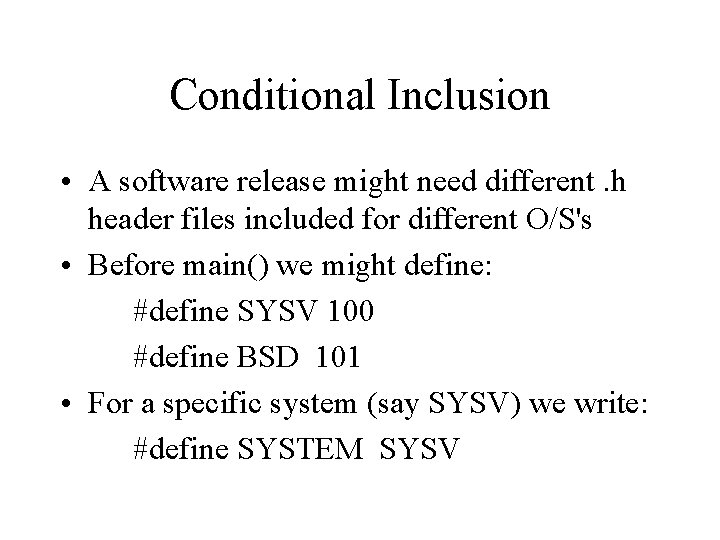Conditional Inclusion • A software release might need different. h header files included for