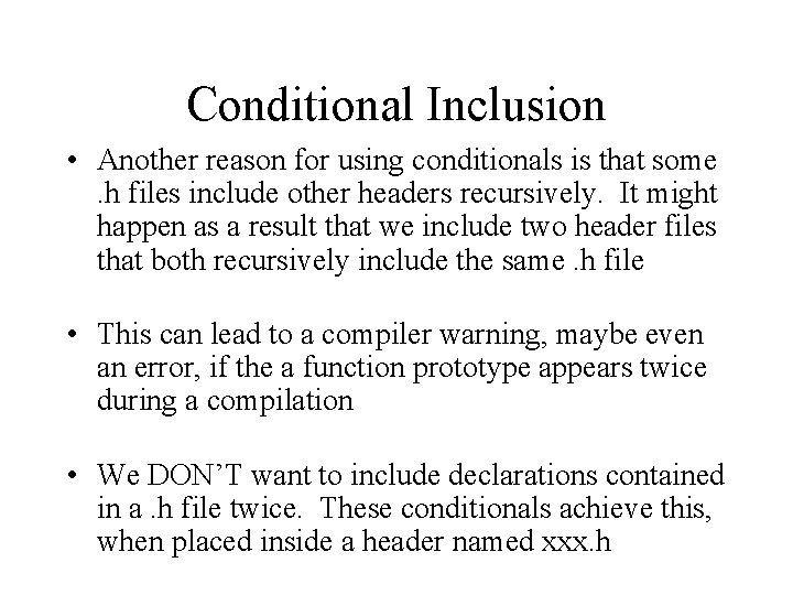 Conditional Inclusion • Another reason for using conditionals is that some. h files include