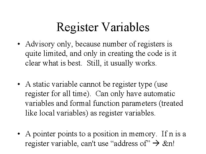 Register Variables • Advisory only, because number of registers is quite limited, and only