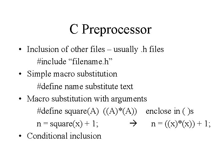 C Preprocessor • Inclusion of other files – usually. h files #include “filename. h”