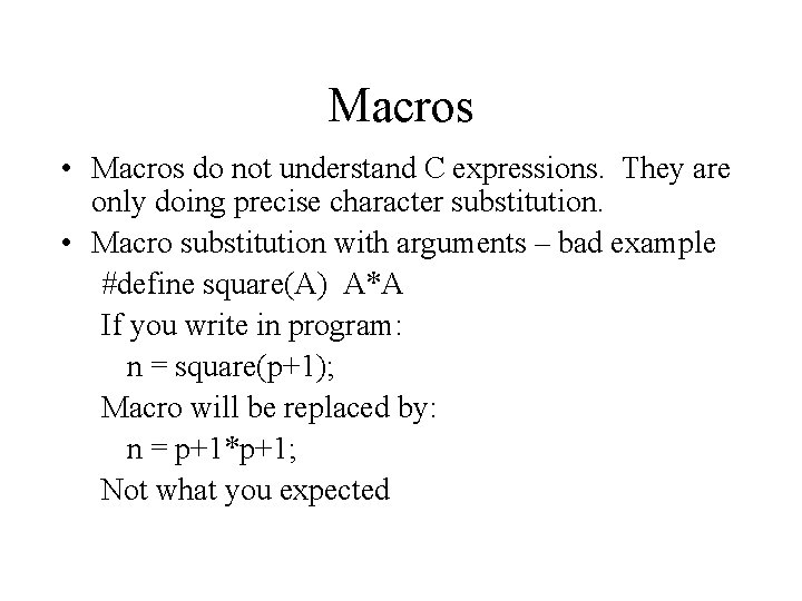Macros • Macros do not understand C expressions. They are only doing precise character