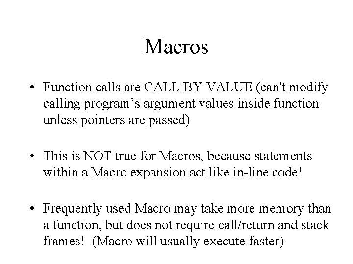 Macros • Function calls are CALL BY VALUE (can't modify calling program’s argument values