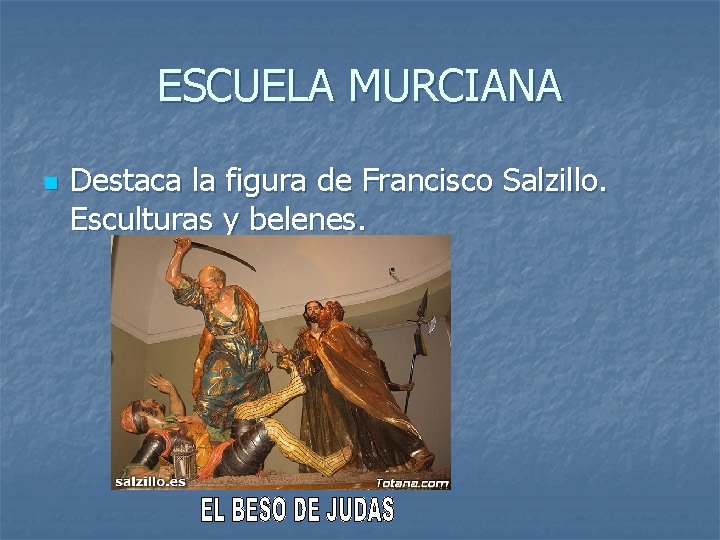 ESCUELA MURCIANA n Destaca la figura de Francisco Salzillo. Esculturas y belenes. 