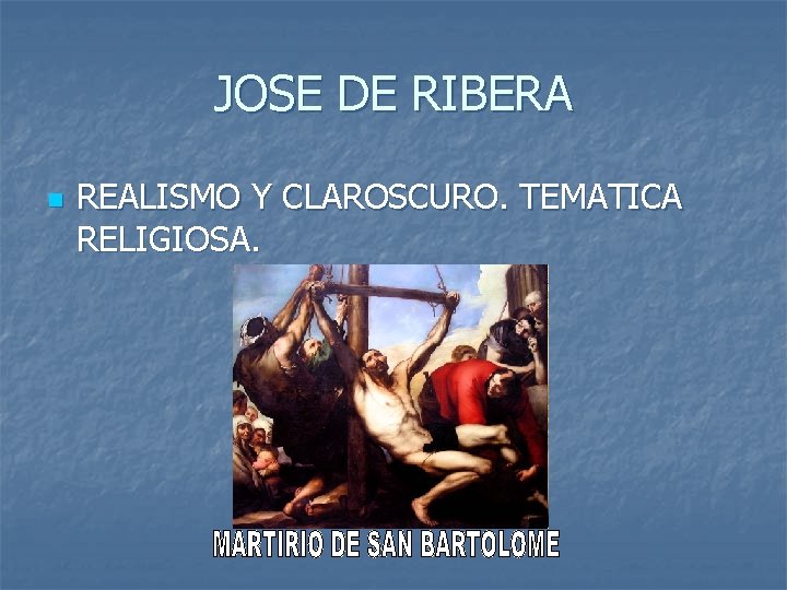 JOSE DE RIBERA n REALISMO Y CLAROSCURO. TEMATICA RELIGIOSA. 