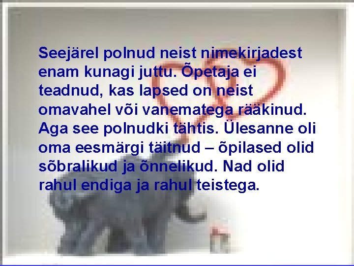 Seejärel polnud neist nimekirjadest enam kunagi juttu. Õpetaja ei teadnud, kas lapsed on neist