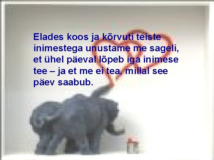 Elades koos ja kõrvuti teiste inimestega unustame me sageli, et ühel päeval lõpeb iga