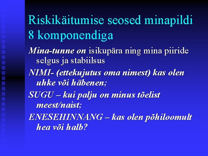 Riskikäitumise seosed minapildi 8 komponendiga Mina-tunne on isikupära ning mina piiride selgus ja stabiilsus