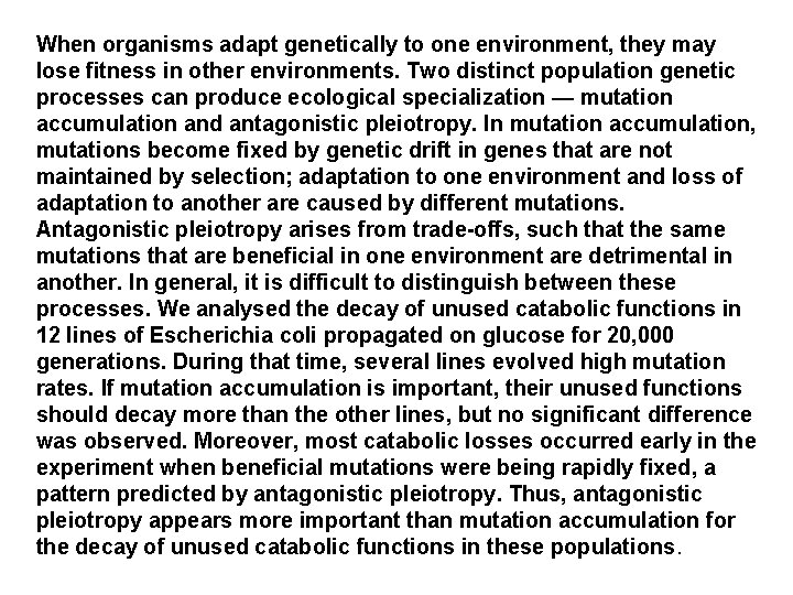 When organisms adapt genetically to one environment, they may lose fitness in other environments.