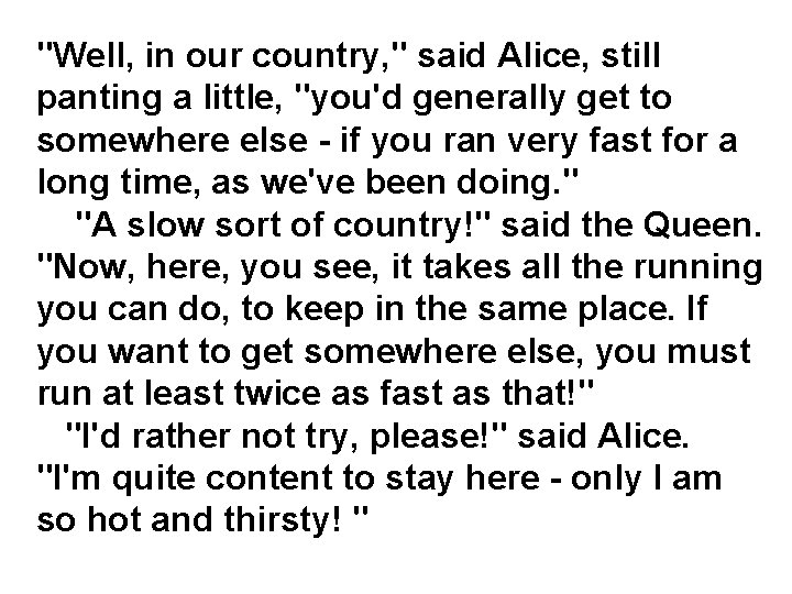 "Well, in our country, " said Alice, still panting a little, "you'd generally get