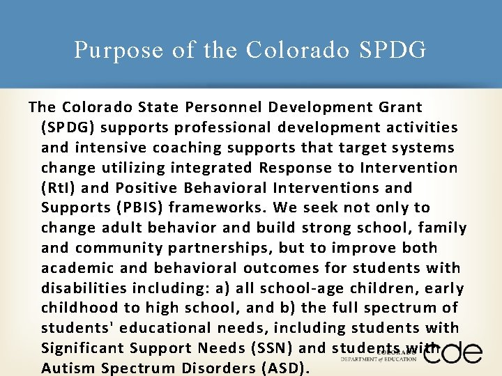 Purpose of the Colorado SPDG The Colorado State Personnel Development Grant (SPDG) supports professional