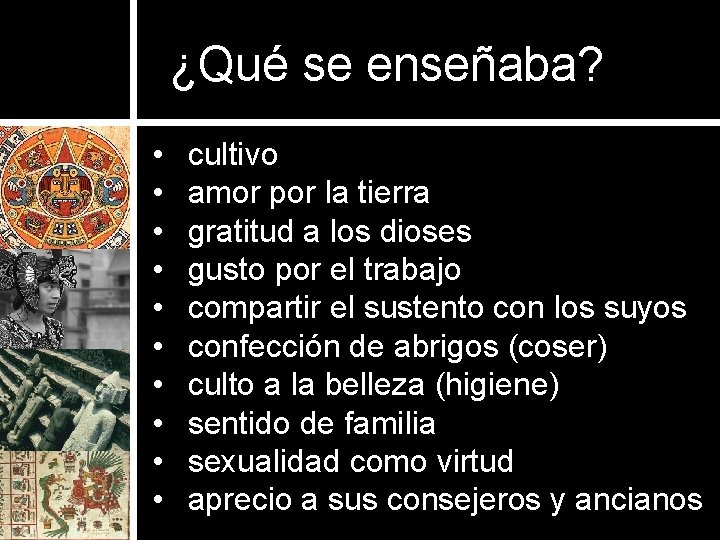 ¿Qué se enseñaba? • • • cultivo amor por la tierra gratitud a los